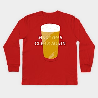 Make IPAs Clear Again Kids Long Sleeve T-Shirt